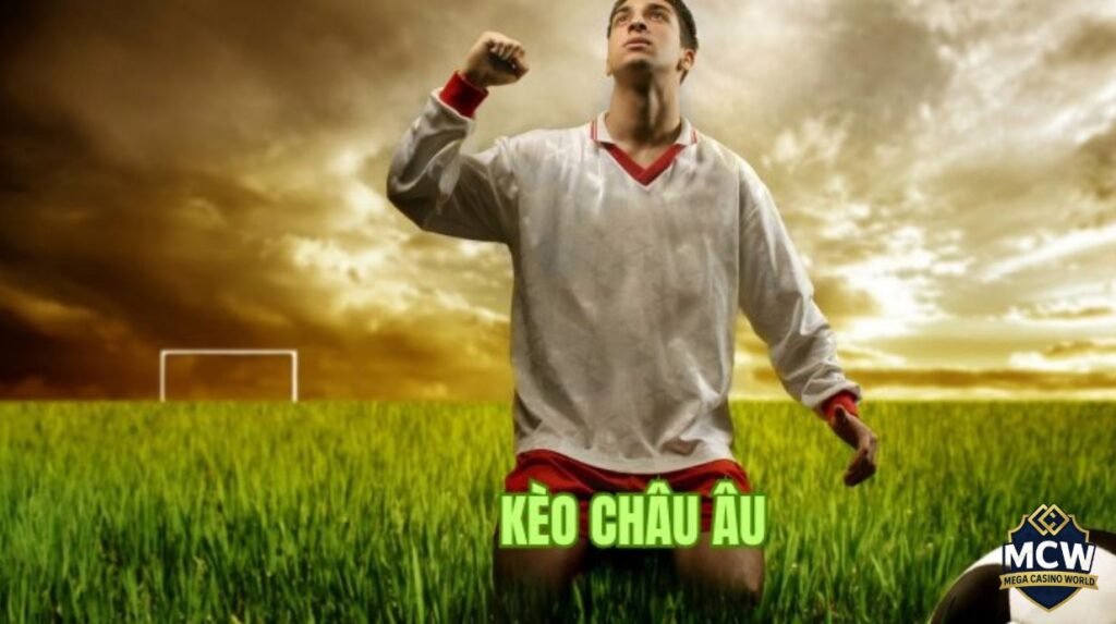 Mẹo chơi kèo châu Âu hiệu quả cho người mới