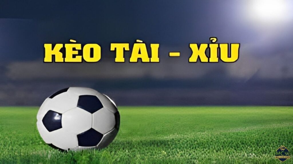 Kèo Tài Xỉu - Cách Đọc, Cách Chơi Và Mẹo Thắng Hiệu Quả
