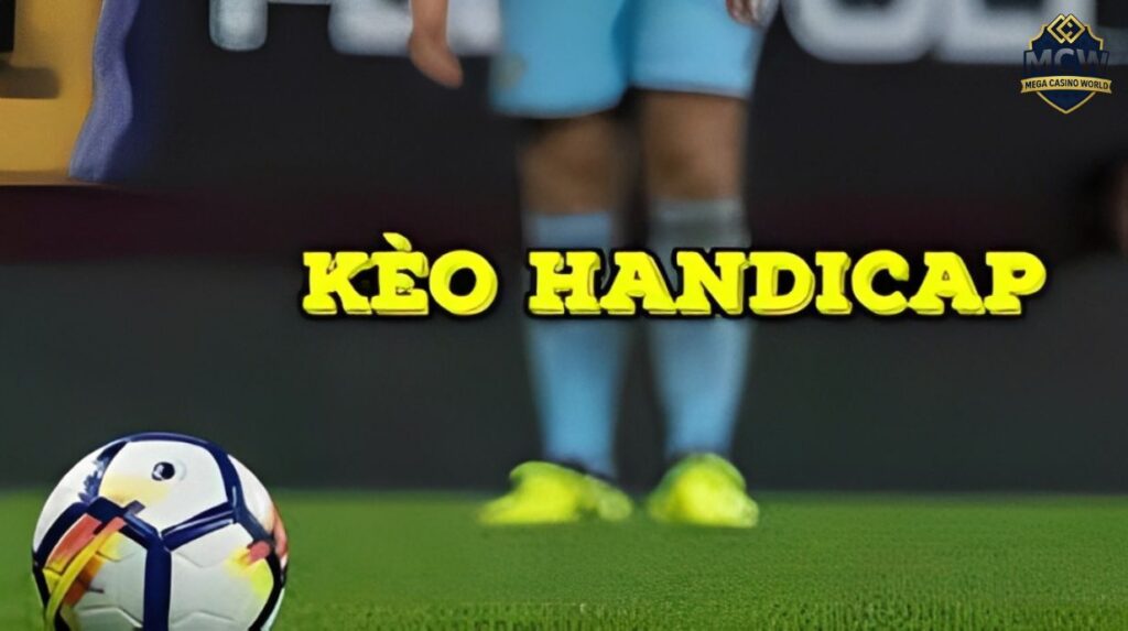 Kèo Handicap - Hướng Dẫn Từ Cơ Bản Đến Nâng Cao