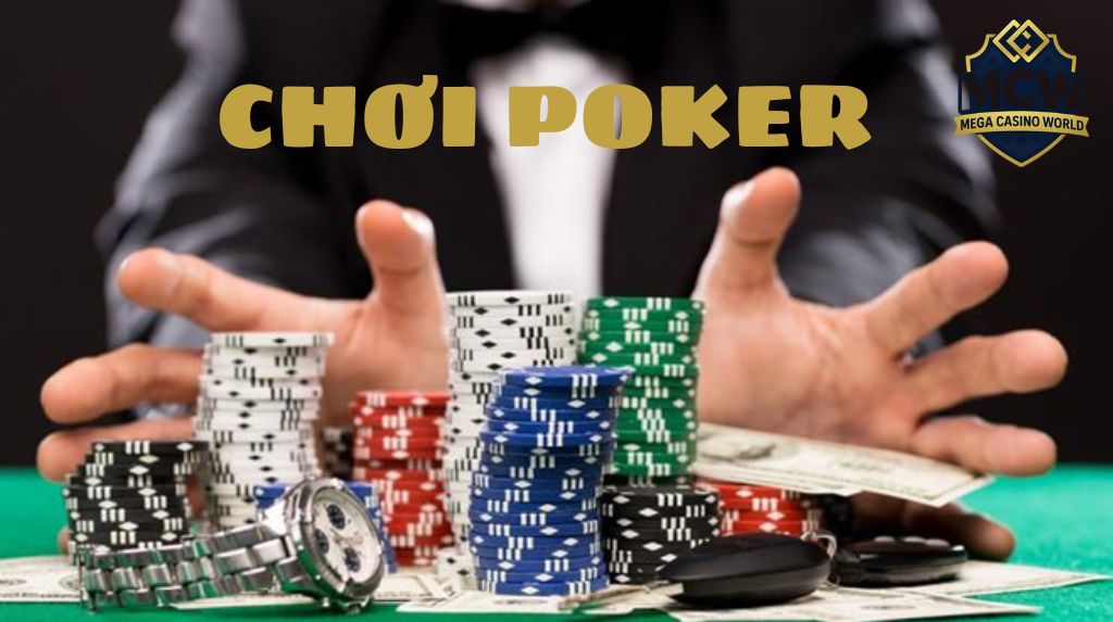Chơi Poker: Hướng Dẫn Từ Cơ Bản Đến Chiến Lược Thắng Lớn