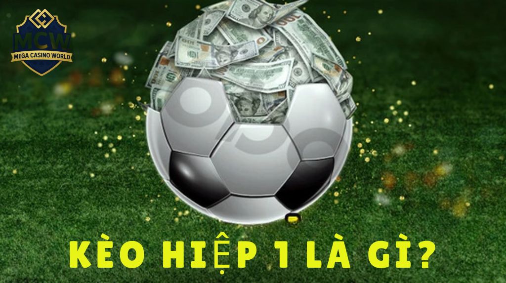Kèo hiệp 1 là gì? Phân biệt với kèo toàn trận