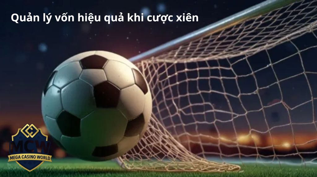 Quản lý vốn hiệu quả khi cược xiên